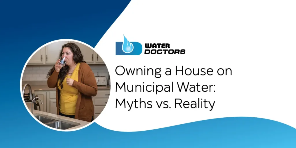 Owning a House on Municipal Water: Myths vs. Reality